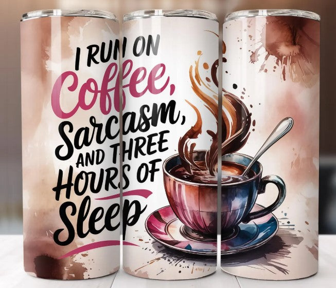 I Run On Coffee, Sarcasm, & 3 Hours Of Sleep Sublimation Tumbler