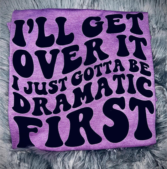 I'll Get Over It Graphic Tee