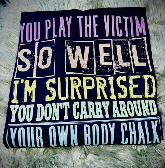 You Play The Victim Graphic Tee