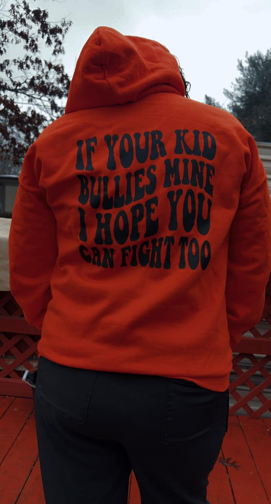 If your kid bullies mine, I hope you can fight too hoodie